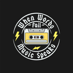 When Words Fail, Music Speaks, Motivational Typography Quote Design for T-Shirt, Mug, Poster or Other Merchandise.