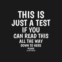 Fototapeta premium This is Just a Test, Funny Typography Quote Design for T-Shirt, Mug, Poster or Other Merchandise.