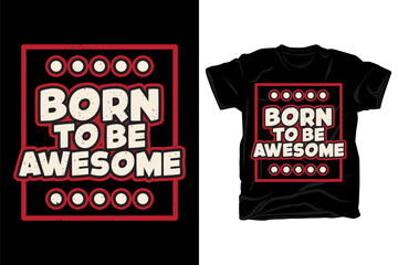 Born to be awesome typography slogan for t shirt design