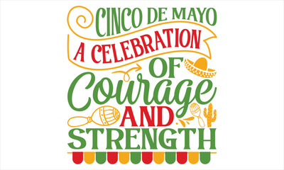 Fototapeta premium Cinco De Mayo A Celebration Of Courage And Strength - Cinco De Mayo T Shirt Design, Modern calligraphy, Conceptual handwritten phrase calligraphic, For the design of postcards, svg for posters