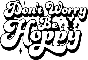 Don't worry be hoppy easter day kids smiley face vector design for shirt,Lettering text print for cricut,Design for shirt retro bunny.	
