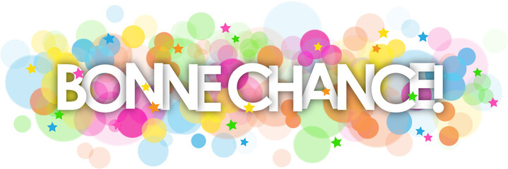 BONNE CHANCE! (GOOD LUCK! in French) ttypography banner with colorful stars and bokeh lights on transparent background