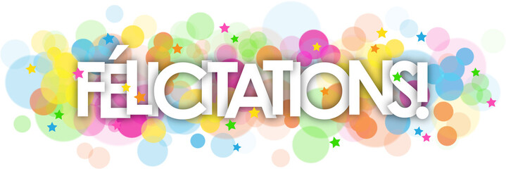 FELICITATIONS! (CONGRATULATIONS! in French) typography banner with colorful stars and bokeh lights on transparent background