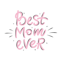 Obraz premium Hand drawn lettering quote - Best Mom ever. Happy Mother's Day cards. Vector illustration