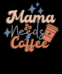 Retro Mama Needs Coffee Mother's Day Coffee Lover T-shirt Design