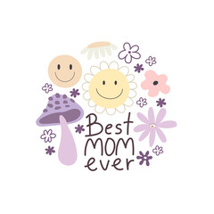 Best mom ever. hand drawing lettering, flower, mushroom,  decoration elements. retro style, Colorful flat style illustration. design for cards, prints, posters, cover