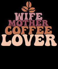 Wife Mother Coffee Lover Mother's Day Retro Coffee Lover T-shirt Design