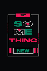 "Try something new"- Motivational Text t-shirt design