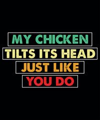 my chicken tilts its head just like you do, t-shirt print template, vintage texture typography design for a shirt