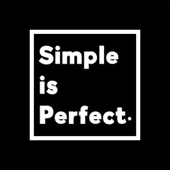 Simple is Perfect, Motivational Typography Quote Design for T-Shirt, Mug, Poster or Other Merchandise.