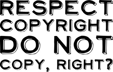 Respect Copyright, Do Not Copy, Right? Motivational Typography Quote Design for T-Shirt, Mug, Poster or Other Merchandise.