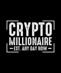 Crypto T-shirt Design  
crypto millionaire Est. Any Day Now