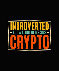 Crypto T-shirt Design Introverted but willing to discuss crypto