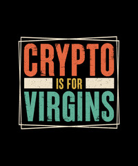Crypto is for Virgins Crypto T-shirt Design
