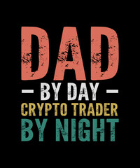 Dad By Day Crypto Trader By Night Crypto T-shirt Design 