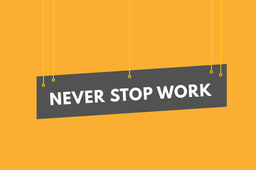 Never Stop Work text Button. Never Stop Work Sign Icon Label Sticker Web Buttons
