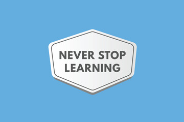 Never Stop Learning text Button. Never Stop Learning Sign Icon Label Sticker Web Buttons