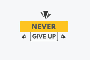 Never Give Up text Button. Never Give Up Sign Icon Label Sticker Web Buttons
