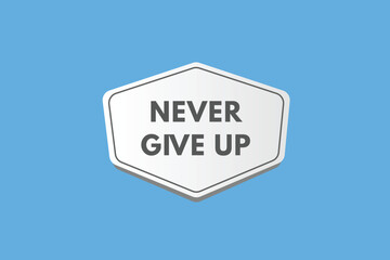 Never Give Up text Button. Never Give Up Sign Icon Label Sticker Web Buttons
