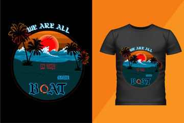  We Are All In The Same Boat lettering motivational t-shirt design vector.