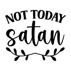 Not today satan