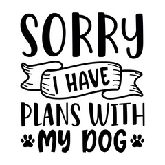Sorry i have plans with my dog