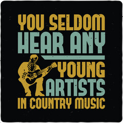 You seldom hear any young artist in country music typography T-shirt Design, Premium Vector