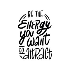 Handwritten phrase "Be the energy you want to attract" for postcards, posters, stickers, etc.