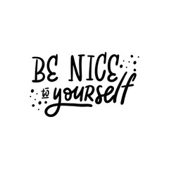 "BE NICE to YORSELF" motivational handwritten phrase. Suitable for designing notebook, poster, notepad, sketchbook, etc.