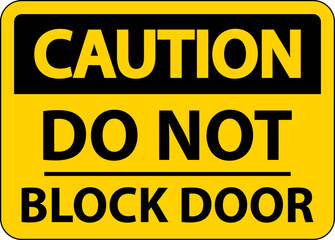 Caution Do Not Block Door Sign On White Background