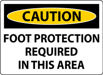 Caution Foot Protection Required in This area Sign