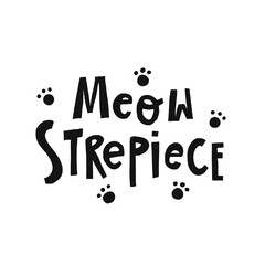 Funny pet hand drawn lettering Meow-sterpiece. Phrase for creative poster design. Greeting card with word-play. Quote isolated on white background. Letters in cutout style.