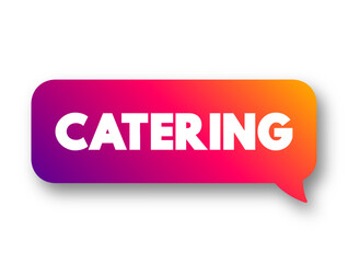 Catering is the business of providing food service at a remote site, text concept message bubble