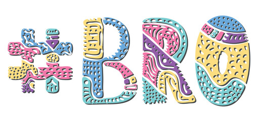 BRO Hashtag. Multicolored bright isolate curves doodle letters with ornament. Popular Hashtag #BRO for social network, web resources, mobile apps.