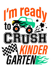 I'm ready to crush kindergarten. Truck print. Humorous quote. Back to school. Isolated on transparent background
