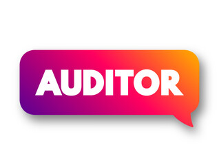 Auditor is a person authorized to review and verify the accuracy of financial records and ensure that companies comply with tax laws, text concept message bubble