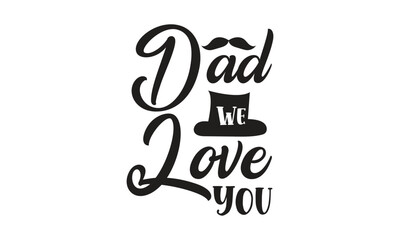 Dad, We Love You, T-Shirt Design, Mug Design.