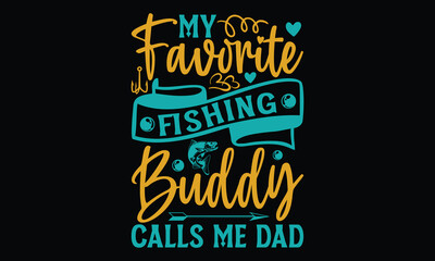 My favorite fishing buddy calls me dad - Father's day Svg typography t-shirt design, svg Files for Cutting Cricut and Silhouette, card, template Hand drawn lettering phrase, Calligraphy t-shirt design