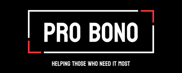 Pro Bono: Professional work done for free.