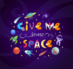 Cartoon space lettering banner. Give me some space. Vector cosmic background with rocket, ufo, astronaut and stars in galaxy or Universe. Creative childish typography in starry sky. Cosmos exploration