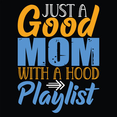 just a good mom with a hood playlist  mothers day love mom t shirt design best selling t-shirt design typography creative custom, mother day t-shirt design bundle, t-shirt design Template