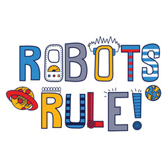 Robots rule. Cartoon robots, hand drawing lettering, decor elements. vector illustration. baby design for print on t-shirt, card, wall decoration

