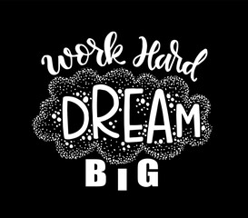Work hard dream big, hand lettering. Motivational quotes