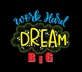 Work hard dream big, hand lettering. Motivational quotes