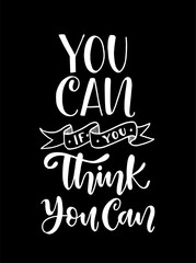 You can if you think you can, hand lettering, motivational quote