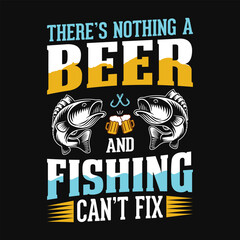 There’s nothing a beer and fishing can’t fix - Fishing quotes vector design, t shirt design