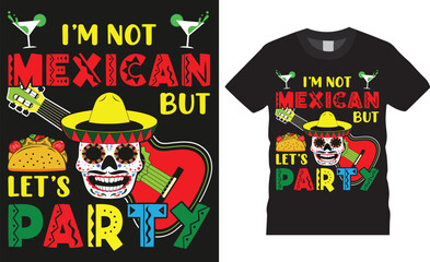 Colorful cinco de mayo mexican festival typography party t-shirt design vector template. i'm not mexican but let's party