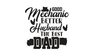 Fototapeta premium Good Mechanic Better Husband The Best Dad, T-Shirt Design, Mug Design.