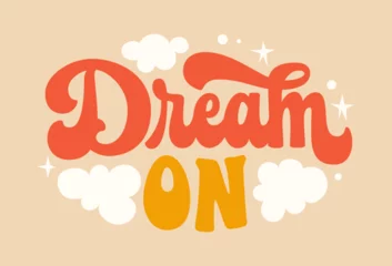 Papier Peint photo Typographie positive Dream on - motivation lettering phrase in trendy 70s groovy style. Isolated typography design element. Inspiration quote in retro colors with stars and clouds illustrations. For posters, fashion, web