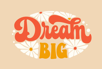 Motivation lettering phrase in trendy 70s groovy style - Dream big. Inspiration quote in retro colors with stars and clouds illustrations. Isolated typography design element. For posters, fashion, web